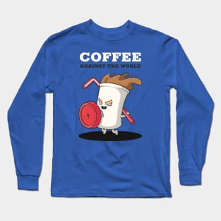 Coffee against the world Long Sleeve T-Shirt
